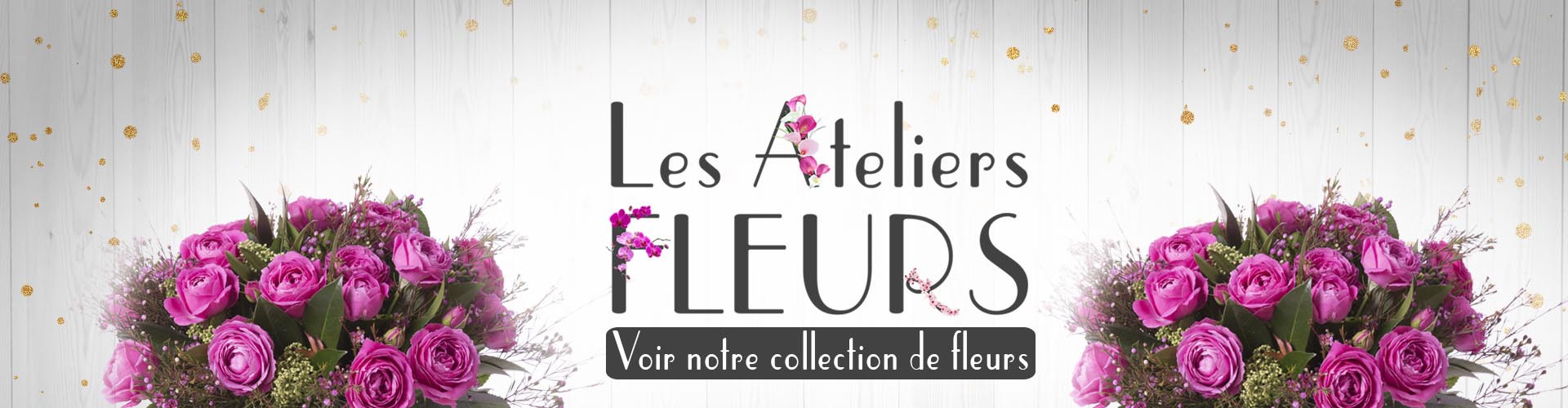 Les Ateliers Fleurs — voir notre collection de fleurs